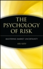 Image for The psychology of risk  : mastering market uncertainty