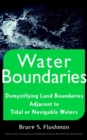 Image for Water Boundaries : Demystifying Land Boundaries Adjacent to Tidal or Navigable Waters