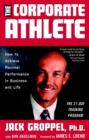 Image for The corporate athlete  : how to achieve maximal performance in business and life
