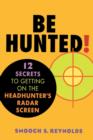 Image for Be Hunted : 12 Secrets to Getting on the Headhunter&#39;s Radar Screen