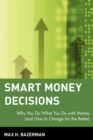 Image for Smart Money Decisions : Why You Do What You Do with Money (and How to Change for the Better)