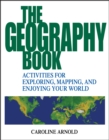 Image for The geography book  : activities for exploring, mapping, and enjoying your world