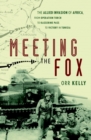 Image for Meeting the fox  : the allied invasion of Africa, from Operation Torch to Kasserine Pass to victory in Tunisia