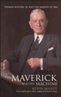 Image for The Maverick and his machine  : Thomas Watson, Sr. and the making of IBM