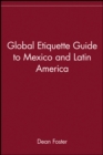 Image for The global etiquette guide to Mexico and Latin America  : everything you need to know for business and travel success