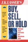 Image for J.K. Lasser&#39;s buy, sell, or hold: manage your portfolio for maximum gain