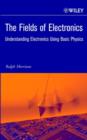 Image for Fields of Electronics: Understanding Electronics Using Basic Physics O-Bk