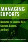 Image for Managing exports: navigating the complex rules, controls, barriers, and laws