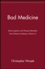 Image for Bad medicine  : misconceptions and misuses revealed, from distance healing to vitamin O