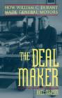 Image for The Deal Maker: How William C. Durant Made General Motors