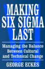 Image for Making Six Sigma last: managing the balance between cultural and technical change