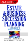 Image for J.K. Lasser pro estate and business succession planning: a legal guide to wealth transfer