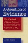 Image for A question of evidence  : the casebook of great forensic controversies, from Napoleon to O.J.