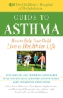 Image for The Children&#39;s Hospital of Philadelphia guide to asthma  : how to help your child live a healthier life