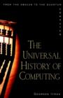 Image for The universal history of computing  : from the abacus to the quantum computer