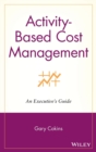 Image for Activity-based cost management  : an executive&#39;s guide