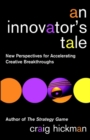 Image for An innovator&#39;s tale  : new perspectives for accelerating creative breakthroughs