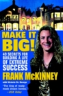 Image for Make it BIG!  : 49 secrets for building a life of extreme success