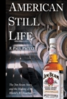 Image for American still life the Jim Beam story and the making of the world&#39;s no. 1 bourbon