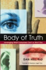 Image for Body of truth  : leveraging what consumers can&#39;t or won&#39;t say