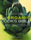 Image for The organic cook&#39;s bible  : how to select and cook the best ingredients on the market
