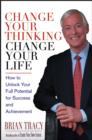 Image for Change your thinking, change your life  : how to unlock your full potential for success and achievement