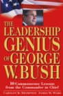 Image for The leadership genius of George W. Bush: 10 commonsense lessons from the commander in chief