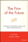 Image for The firm of the future: a guide for accountants, lawyers, and other professional services