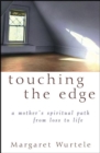 Image for Touching the edge: a mother&#39;s spiritual path from loss to life