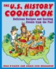 Image for The U.S. history cookbook: delicious recipes and exciting events from the past
