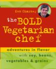 Image for The bold vegetarian chef: adventures in flavor with soy, beans, vegetables, and grains