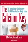 Image for The Calcium Key: the Revolutionary Diet Discovery That Will Help You Lose Weight Faster