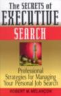 Image for The secrets of executive search: professional strategies for managing your personal job search