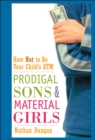 Image for Prodigal sons and material girls: how not to be your child&#39;s atm