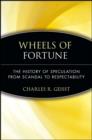 Image for Wheels of fortune: the history of speculation from scandal to respectability