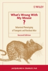 Image for What&#39;s wrong with my mouse?  : behavioral phenotyping of transgenic and knockout mice