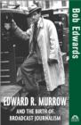 Image for Edward R. Murrow and the birth of broadcast journalism