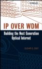 Image for IP over WDM: Building the Next-Generation Optical Internet