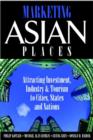 Image for Marketing Asian Places : Attracting Investment, Industry and Tourism to Cities, States and Nations