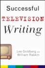 Image for Successful television writing: Lee Goldberg, William Rabkin.