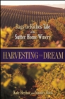 Image for Harvesting the dream: the rags-to-riches tale of the Sutter Home Winery