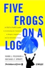 Image for Five frogs on a log  : a CEO&#39;s field guide to accelerating the transition in mergers, acquisitions, and gut wrenching change