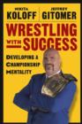Image for Wrestling with success  : developing a championship mentality