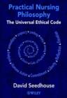 Image for Practical nursing philosophy  : the universal ethical code