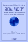 Image for International handbook of social anxiety  : concepts, research and interventions relating to the self and shyness