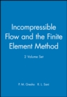 Image for Incompressible Flow and the Finite Element Method, 2 Volume Set