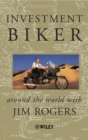 Image for Investment biker  : around the world with Jim Rogers