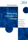 Image for Motivating offenders to change  : a guide to enhancing engagement in therapy
