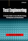 Image for Test engineering  : a concise guide to cost-effective design, development and manufacture