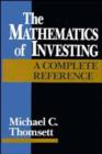 Image for The Mathematics of Investing : A Complete Reference